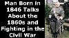 Man Born In 1846 Talks About The 1860s And Fighting In The Civil War Enhanced Audio